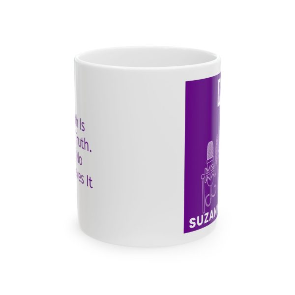The Truth Is Still The Truth Even If No One Believes It! - Ceramic Mug, (11oz) - Image 2